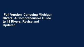 Full Version  Canoeing Michigan Rivers: A Comprehensive Guide to 45 Rivers, Revise and Updated