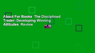 About For Books  The Disciplined Trader: Developing Winning Attitudes  Review