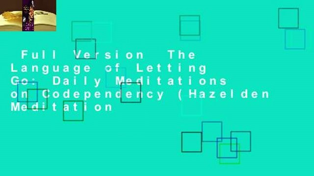 Full Version The Language of Letting Go: Daily Meditations on Codependency (Hazelden Meditation
