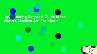 Appreciating Dance: A Guide to the World's Liveliest Art  For Kindle