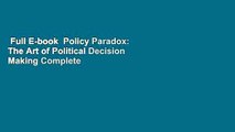 Full E-book  Policy Paradox: The Art of Political Decision Making Complete