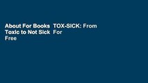 About For Books  TOX-SICK: From Toxic to Not Sick  For Free