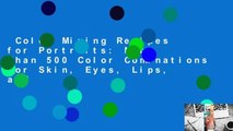Color Mixing Recipes for Portraits: More Than 500 Color Cominations for Skin, Eyes, Lips, and
