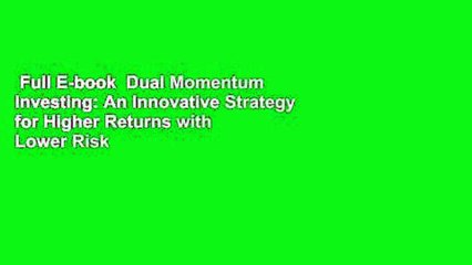 Full E-book  Dual Momentum Investing: An Innovative Strategy for Higher Returns with Lower Risk