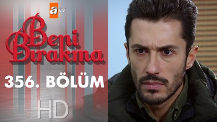 Beni Bırakma 356. Bölüm