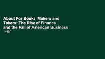 About For Books  Makers and Takers: The Rise of Finance and the Fall of American Business  For