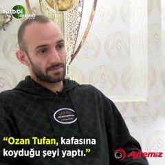 Efecan Karaca: "Ozan Tufan, kafasına koyduğu şeyi yaptı"