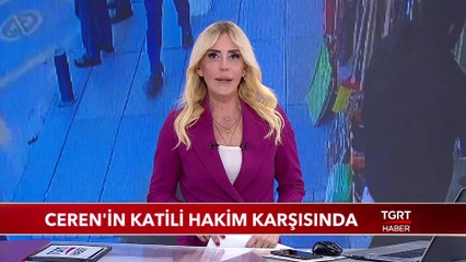 Ceren Özdemir'in Katili Hakim Karşısında
