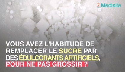 Édulcorants : ils favorisent la prise de poids !