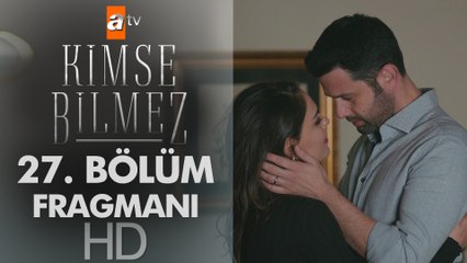 Kimse Bilmez 27. Bölüm Fragmanı