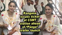 Kangana issues ticket at CSMT station ahead of 
