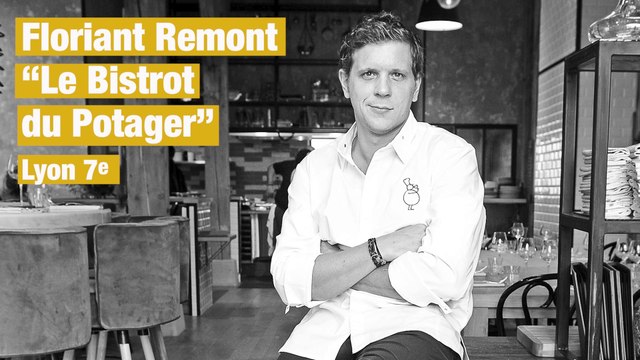 TOQUES ET TRUCS : Floriant Remont - Le Bistrot du Potager Lyon 7e