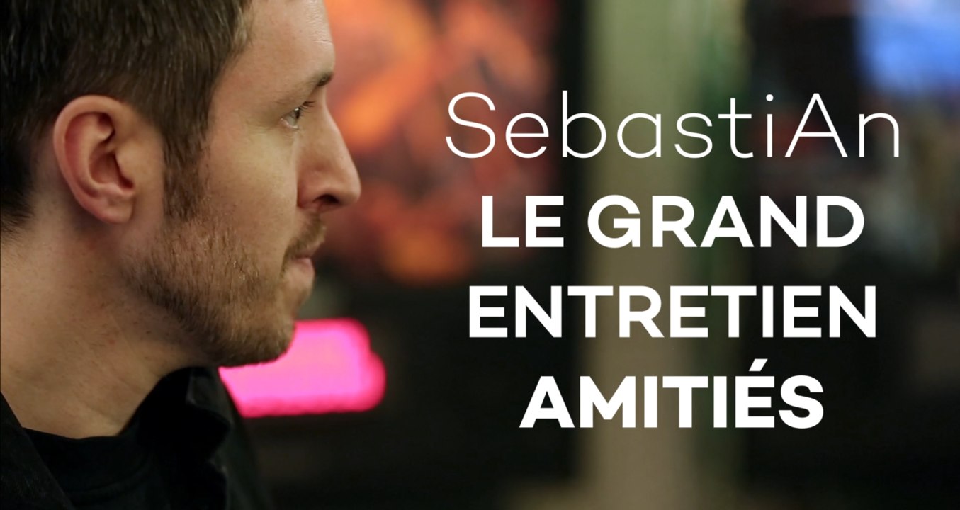 SebastiAn: le grand entretien 1/2
