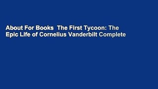 About For Books  The First Tycoon: The Epic Life of Cornelius Vanderbilt Complete