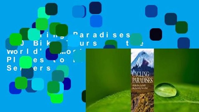 Cycling Paradises: 100 Bike Tours of the World's Most Breathtaking Places to Pedal Best Sellers