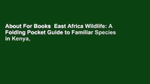 About For Books  East Africa Wildlife: A Folding Pocket Guide to Familiar Species in Kenya,