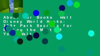 About For Books  Walt Disney World Hacks: 350+ Park Secrets for Making the Most of Your Walt