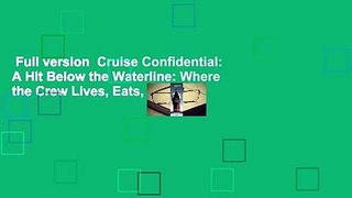 Full version  Cruise Confidential: A Hit Below the Waterline: Where the Crew Lives, Eats, Wars,