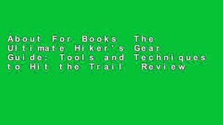 About For Books  The Ultimate Hiker's Gear Guide: Tools and Techniques to Hit the Trail  Review