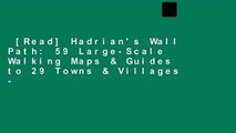 [Read] Hadrian's Wall Path: 59 Large-Scale Walking Maps & Guides to 29 Towns & Villages -