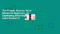Full E-book  Russian Short Stories for Beginners: 30 Captivating Short Stories to Learn Russian &