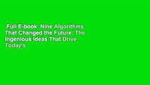 Full E-book  Nine Algorithms That Changed the Future: The Ingenious Ideas That Drive Today's