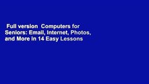 Full version  Computers for Seniors: Email, Internet, Photos, and More in 14 Easy Lessons