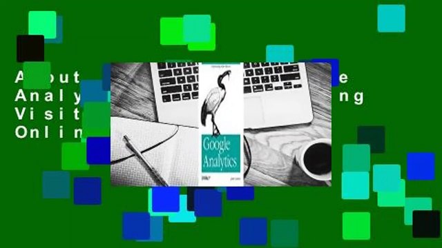 About For Books Google Analytics: Understanding Visitor Behavior For Online