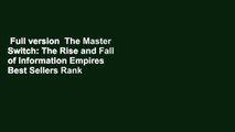Full version  The Master Switch: The Rise and Fall of Information Empires  Best Sellers Rank : #4