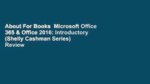 About For Books  Microsoft Office 365 & Office 2016: Introductory (Shelly Cashman Series)  Review