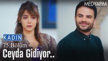 Ceyda gidiyor.. - Kadın 75. Bölüm @Kadın