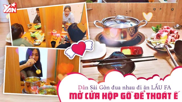 DÂN SÀI GÒN ĐUA NHAU ĐI ĂN LẨU FA MỞ CỬA HỘP GỖ ĐỂ THOÁT Ế II YANNEWS