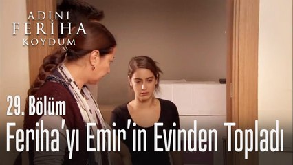Feriha'yı Emir'in evinden topluyor - Adını Feriha Koydum 29. Bölüm