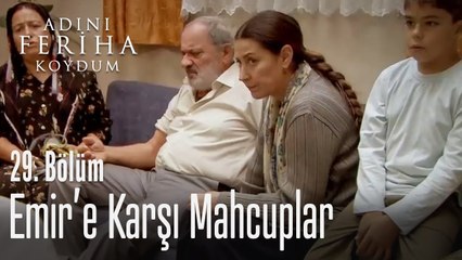 Herkes Emir'e karşı mahçup - Adını Feriha Koydum 29. Bölüm