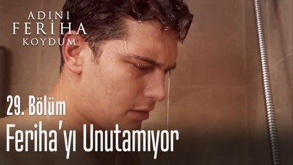 Feriha'yı unutamıyor - Adını Feriha Koydum 29. Bölüm