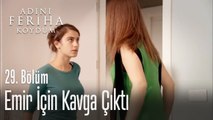 Emir için kavga ediyorlar - Adını Feriha Koydum 29. Bölüm