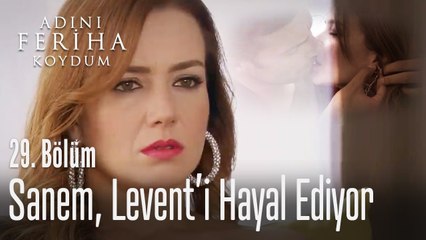 Sanem, Levent'i aklından çıkaramıyor - Adını Feriha Koydum 29. Bölüm