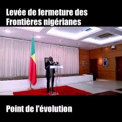 Niveau d'évolution de la levée de fermeture des frontières nigérianes avec le Bénin et le Niger