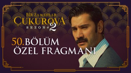 Bir Zamanlar Çukurova 50. Bölüm Özel Fragmanı