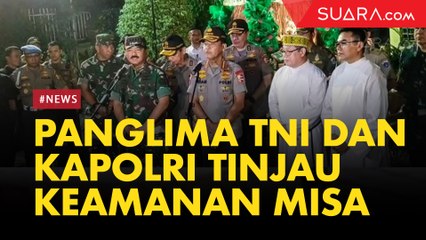 Panglima TNI dan Kapolri Tinjau Keamanan Saat Pelaksanaan Ibadah Misa