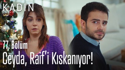 Ceyda, Raif'i kıskanıyor! - Kadın 77. Bölüm