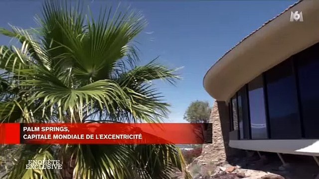 Enquête exclusive sur M6 a pu visiter et filmer la maison la plus chère de Palm Springs aux Etats-Unis, estimée à 8 millions de dollars !