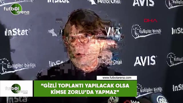 Mehmet Sepil: Gizli toplantı yapılacak olsa kimse Zorlu'da yapmaz