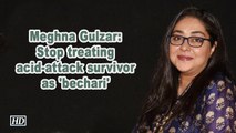 Meghna Gulzar: Stop treating acid-attack survivor as 'bechari'
