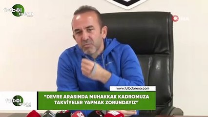 Mehmet Özdilek: "Devre arasında muhakkak kadromuza takviyeler yapmak zorundayız"