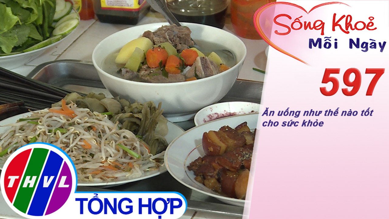 Ăn uống như thế nào tốt cho sức khỏe | Sống khỏe mỗi ngày - Kỳ 597