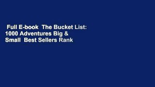 Full E-book  The Bucket List: 1000 Adventures Big & Small  Best Sellers Rank : #3