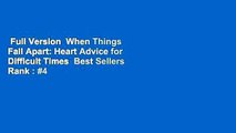 Full Version  When Things Fall Apart: Heart Advice for Difficult Times  Best Sellers Rank : #4