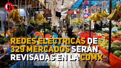Redes eléctricas de 329 mercados serán revisadas en la CDMX