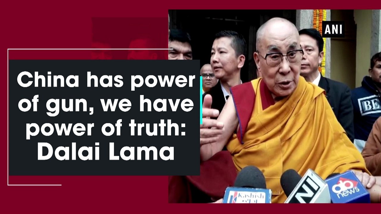 China has power of gun, we have power of truth: Dalai Lama